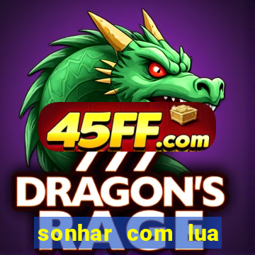 sonhar com lua jogo do bicho